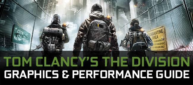 Tom Clancy's The Division GeForce.com Graphics & Performance Guide