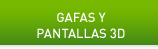 GAFAS Y PANTALLAS 3D
