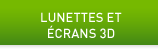 LUNETTES ET &Eacute;CRANS 3D