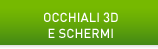 OCCHIALI 3D E SCHERMI