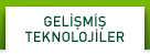 GELİŞMİŞ TEKNOLOJİLER