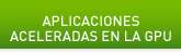 APLICACIONES ACELERADAS EN LA GPU