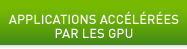 APPLICATIONS ACCÉLÉRÉES PAR LES GPU