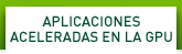 APLICACIONES ACELERADAS EN LA GPU