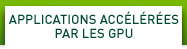 APPLICATIONS ACCÉLÉRÉES PAR LES GPU