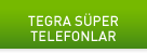 TEGRA SÜPER TELEFONLAR