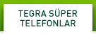 TEGRA SÜPER TELEFONLAR