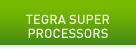 TEGRA SUPER PROCESSORS
