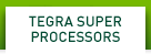 TEGRA SUPER PROCESSORS