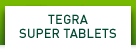 TEGRA SUPER TABLETS
