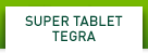 SUPER TABLET TEGRA
