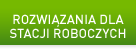 ROZWIĄZANIA DLA STACJI ROBOCZYCH