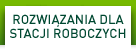 ROZWIĄZANIA DLA STACJI ROBOCZYCH