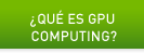 ¿QUÉ ES GPU COMPUTING?