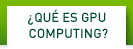¿QUÉ ES GPU COMPUTING?
