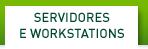 SERVIDORES E WORKSTATIONS