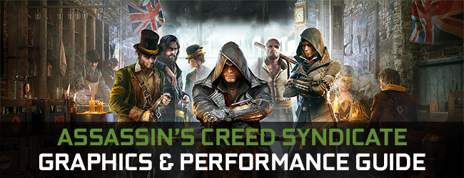 Assassin's Creed Syndicate GeForce.co.uk Graphics & Performance Guide