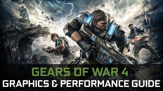 Gears of War 4 GeForce.com Graphics & Performance Guide