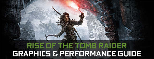 Rise of the Tomb Raider GeForce Graphics & Performance Guide