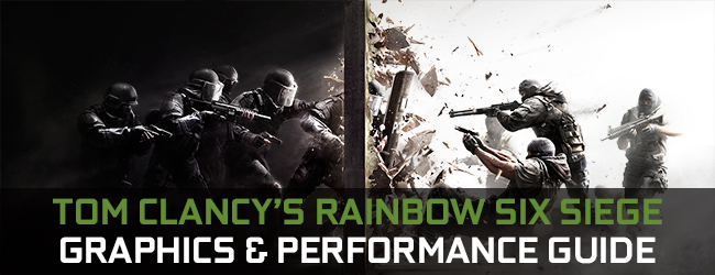 Tom Clancy's Rainbow Six Siege GeForce Graphics & Performance Guide