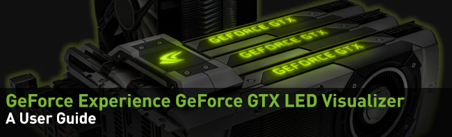 røgelse lunken vaccination GeForce Experience GeForce GTX LED Visualizer User Guide | GeForce
