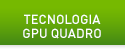 TECNOLOGIA GPU QUADRO